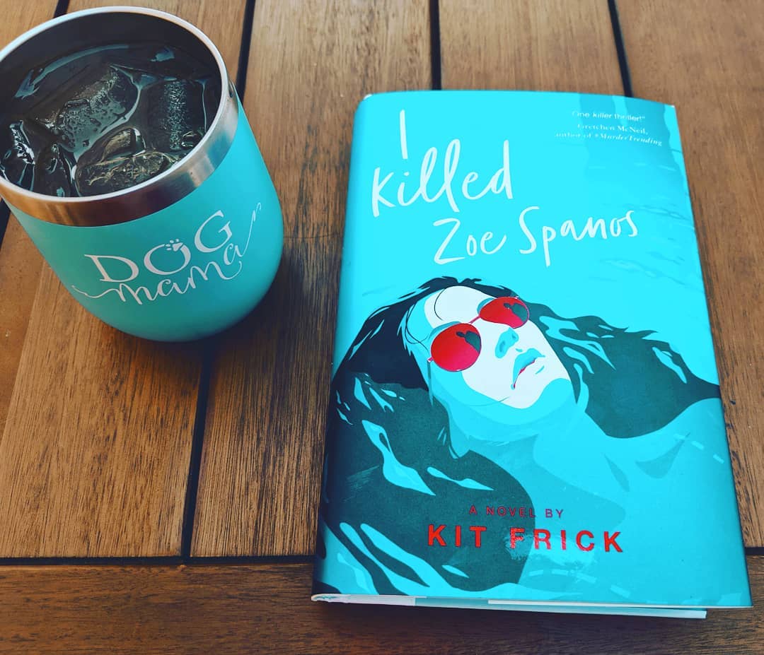 Today's read: I KILLED ZOE SPANOS by @kitfrick. I can't wait to dive in. Paired nicely with sunshine and white wine in my dog mom cup.